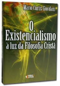 EXISTENCIALISMO A LUZ DA FILOSOFIA CRISTA, O