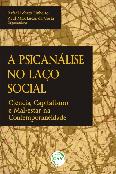 Psicanálise no Laço Social, A: Ciência, Capitalismo e Mal-Estar na Contemporaneidade
