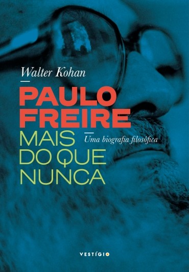 Paulo Freire Mais Do Que Nunca - Uma Biografia Filosófica