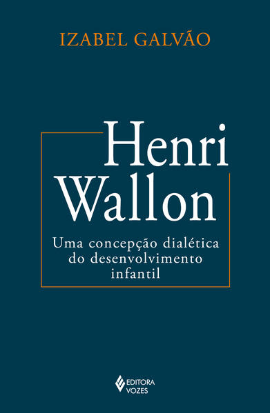 Henri Wallon: Uma Concepcao Dialetica do Desenvolvimento Infantil