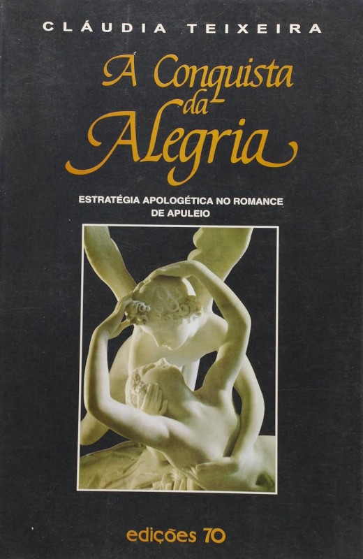Conquista da Alegria, A:  Estratégia Apologética do Romance de Apuleio