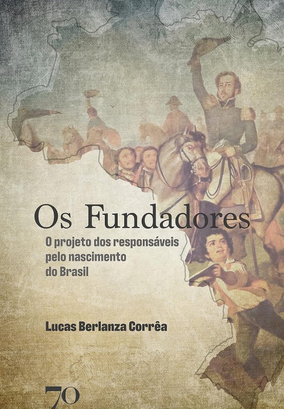 Fundadores, Os: O Projeto Dos Responsáveis Pelo Nascimento do Brasil
