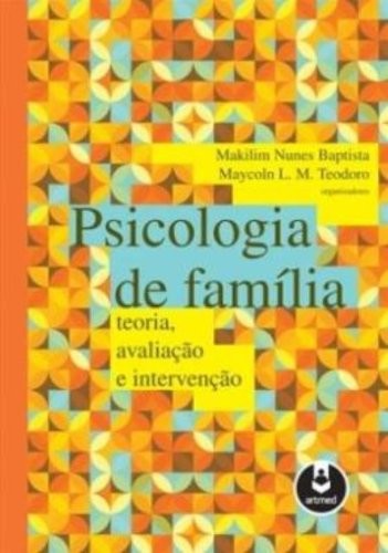 Psicologia de Família - Teoria, Avaliação e Intervenção