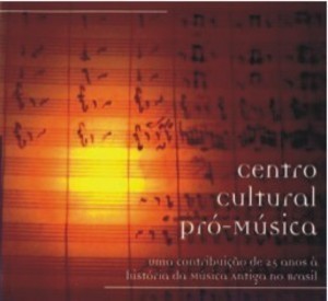 Centro Cultural Pró-Música - Uma Contribuição de 25 anos à História da Música Antiga no Brasil