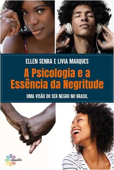 Psicologia e a Essência da Negritude, A: Uma Visão do Ser Negro no Brasil
