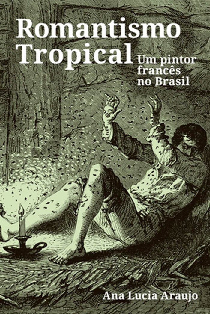 Romantismo Tropical: Um Pintor Francês no Brasil