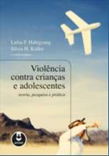 Violência Contra Crianças e Adolescentes - Teoria, Pesquisa e Prática