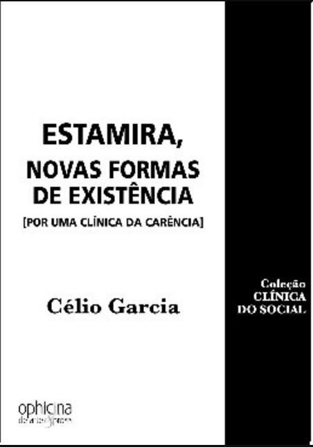 ESTAMIRA, NOVAS FORMAS DE EXISTENCIA( POR UMA CLINICA DA CARENCIA)