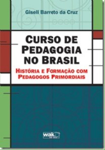 CURSO DE PEDAGOGIA NO BRASIL - HISTORIA E FORMACAO COM PEDAGOGOS PRIMORDIAI