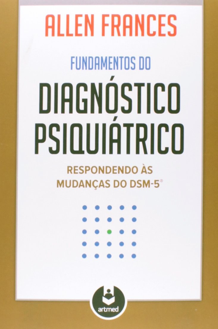 FUNDAMENTOS DO DIAGNOSTICO PSIQUIATRICO - RESPONDENDO AS MUDANCAS DO DSM-5