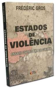ESTADOS DE VIOLENCIA - ENSAIO SOBRE O FIM DA GUERRA