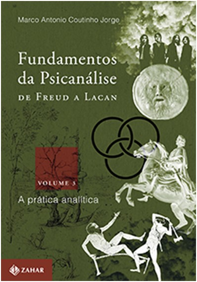 Fundamentos da Psicanálise de Freud a Lacan - Vol. 3 - A Pratica Analitica