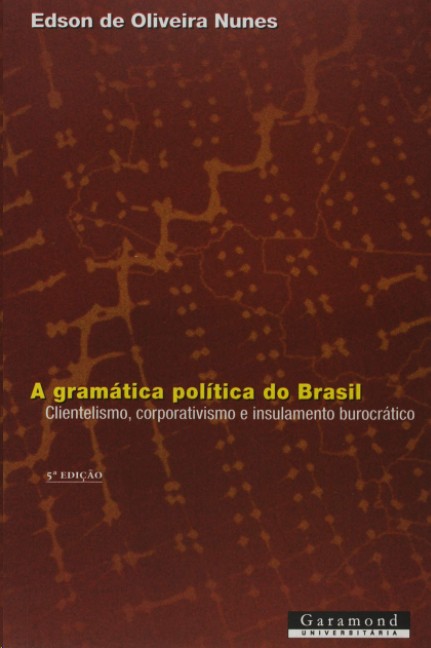 Gramática Política do Brasil, A: Clientelismo e Insulamento Burocrático