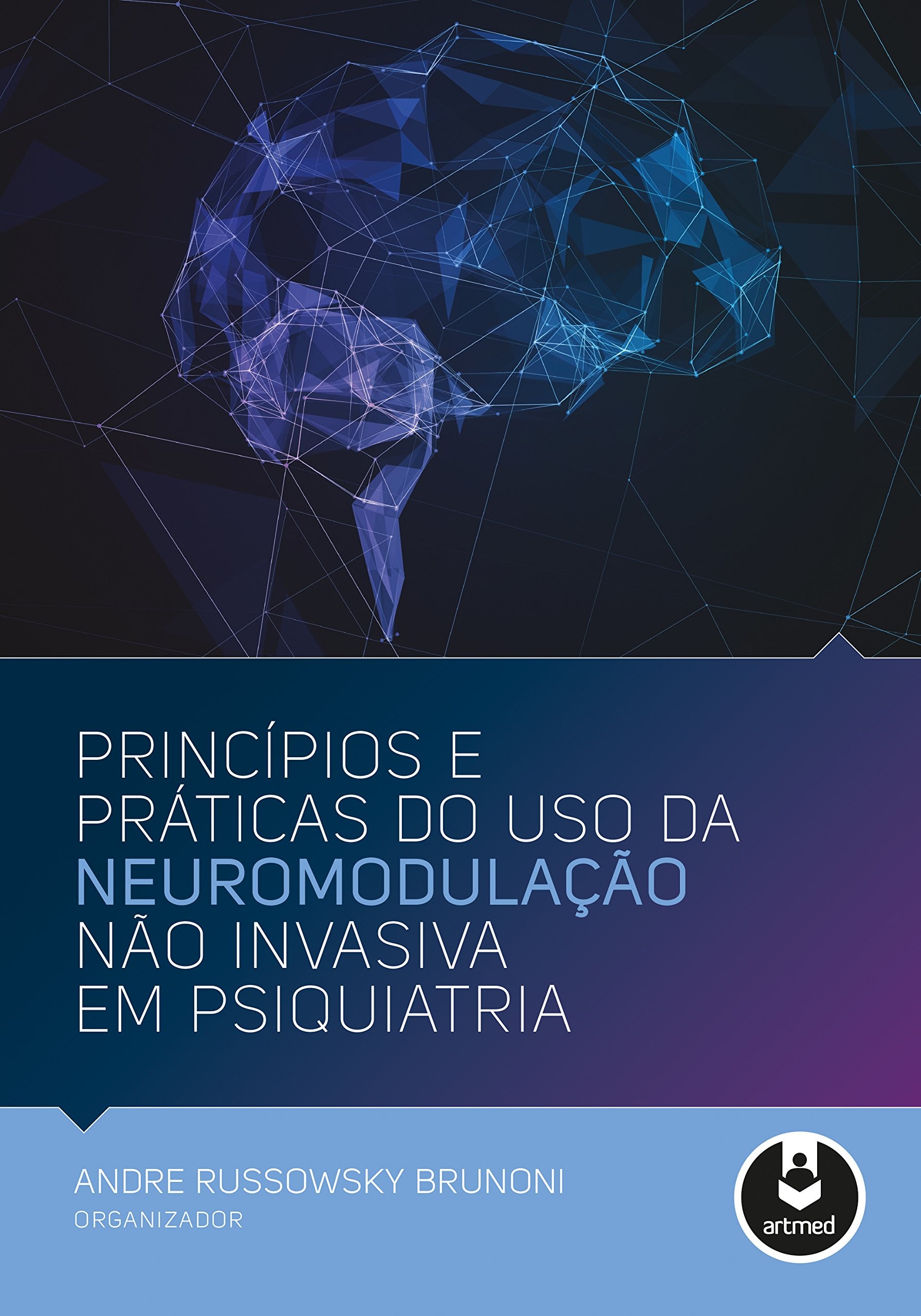 Princípios e Práticas do Uso da Neuromodulação Não Invasiva em Psiquiatria