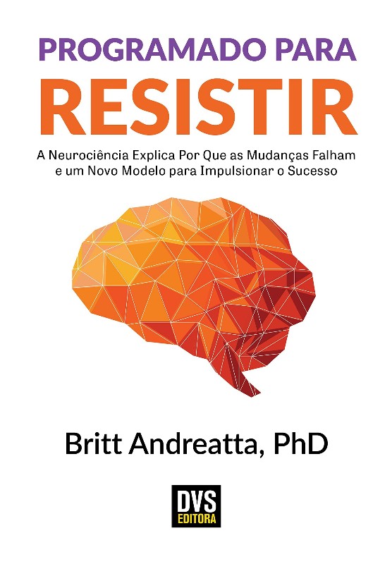 Programado Para Resistir: a Neurociência Explica Por Que as Mudanças Falham