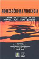 Adolescência E Violência: Teorias E Práticas Nos Campos Clínico, Educacional E Jurídico