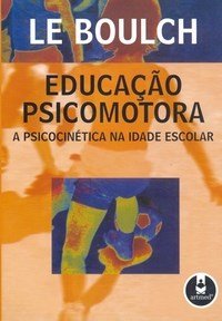 EDUCACAO PSICOMOTORA - A PSICOCINETICA NA IDADE ESCOLAR
