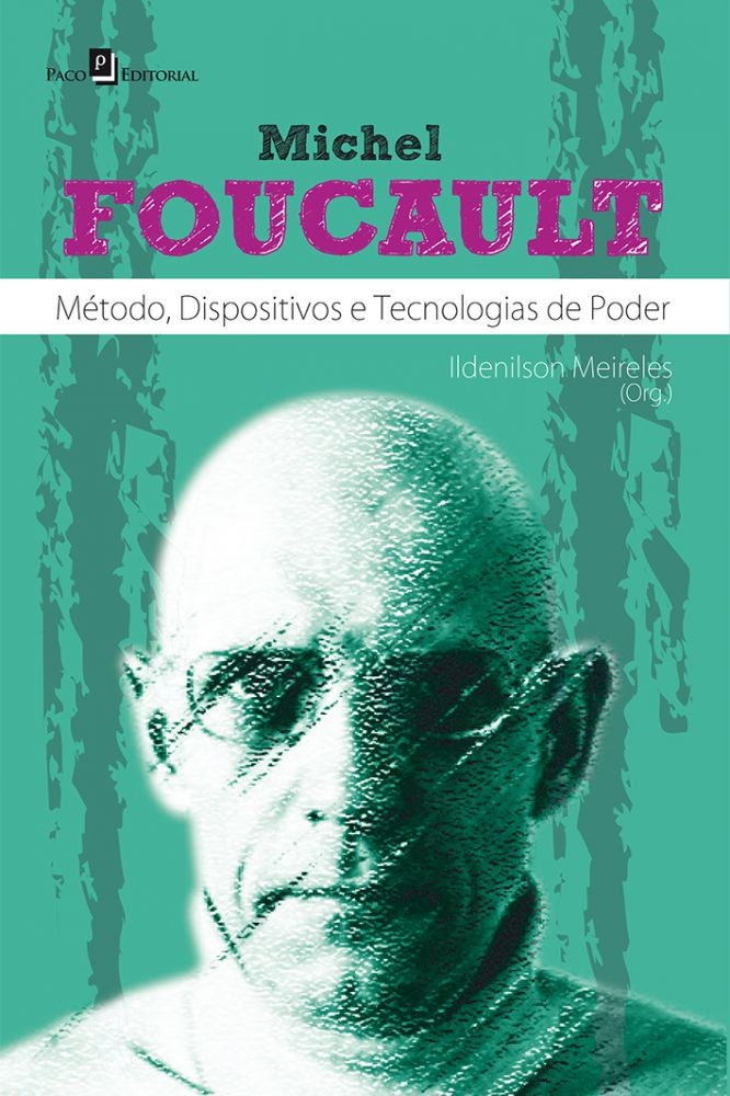 MICHEL FOUCAULT - METODO, DISPOSITIVOS E TECNOLOGIAS DE PODER