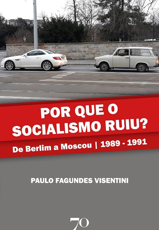 Por Que o Socialismo Ruiu? - de Berlim a Moscou 1989-1991