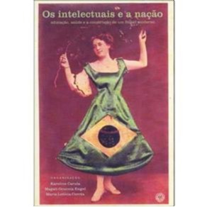 Intelectuais E A Nação, Os - Educação, Saúde E A Construção De Um Brasil Moderno