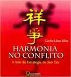 Harmonia no Conflito - A Arte Estretégica de Sun Tzu