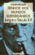 SENHOR DOS MUNDOS SUBTERRANEOS - JUNG E O SECULO XX