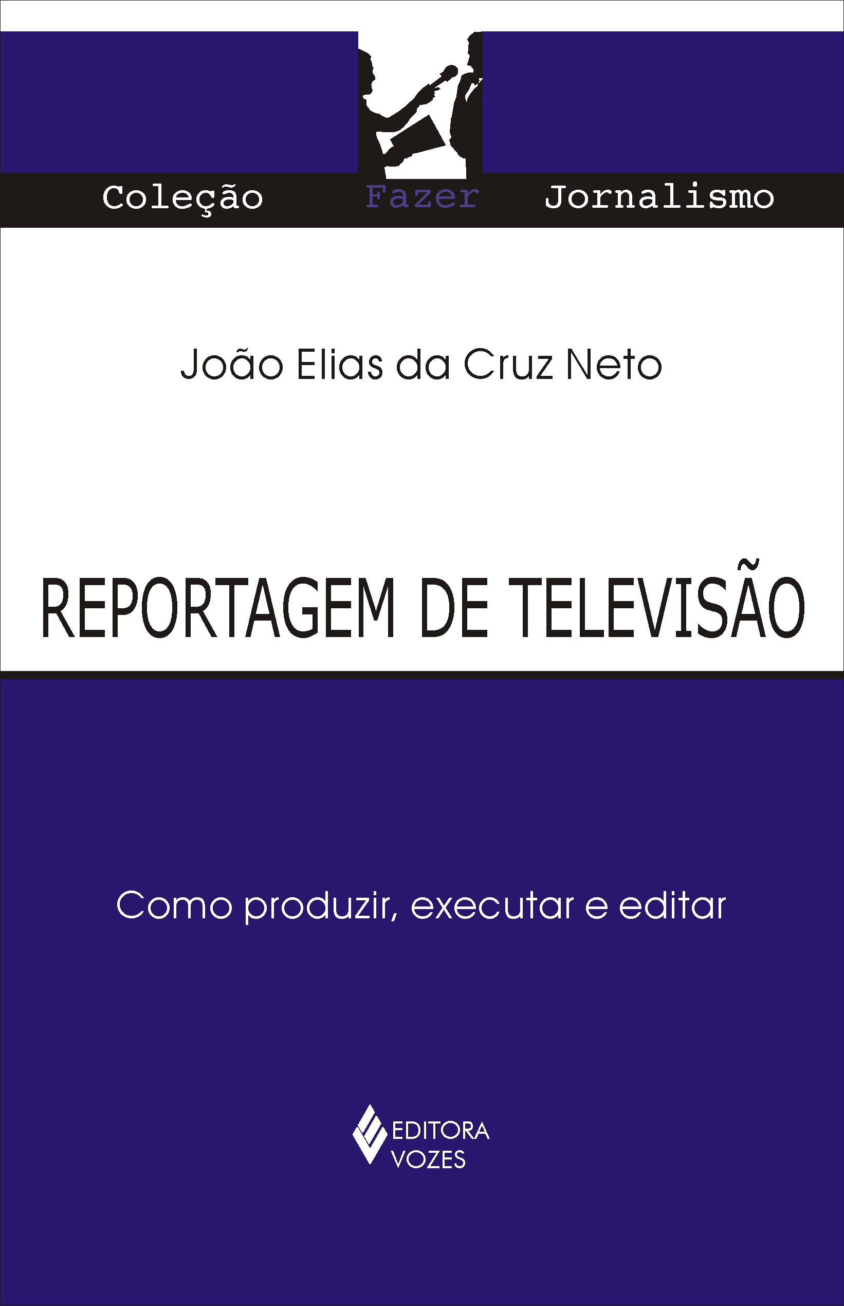 Reportagem de Televisão - Como Produzir, Executar e Editar