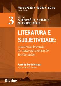Literatura e Subjetividade: Aspectos da Formação do Sujeito Nas Praticas do Ensino Médio - Vol.3