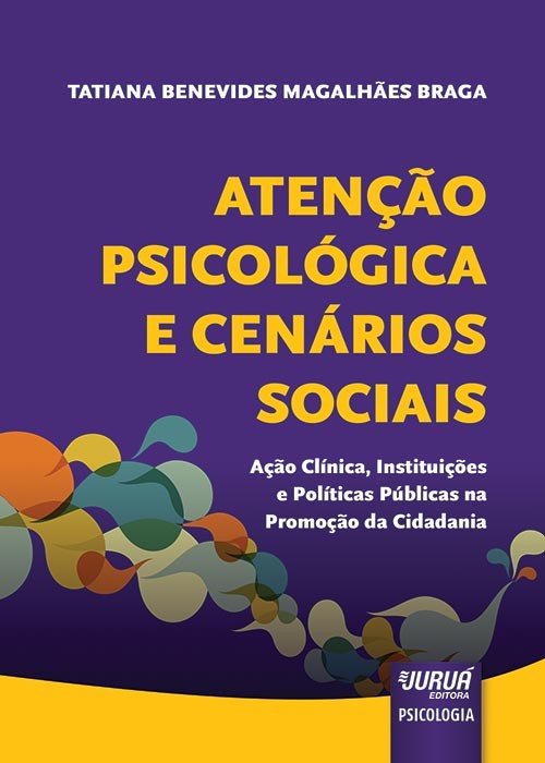 Atenção Psicológica e Cenários Sociais - Ação Clínica, Instituições e Políticas Públicas na Promoção