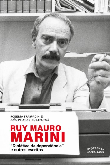 Ruy Mauro Marini: Dialética Da Dependência E Outros Escritos