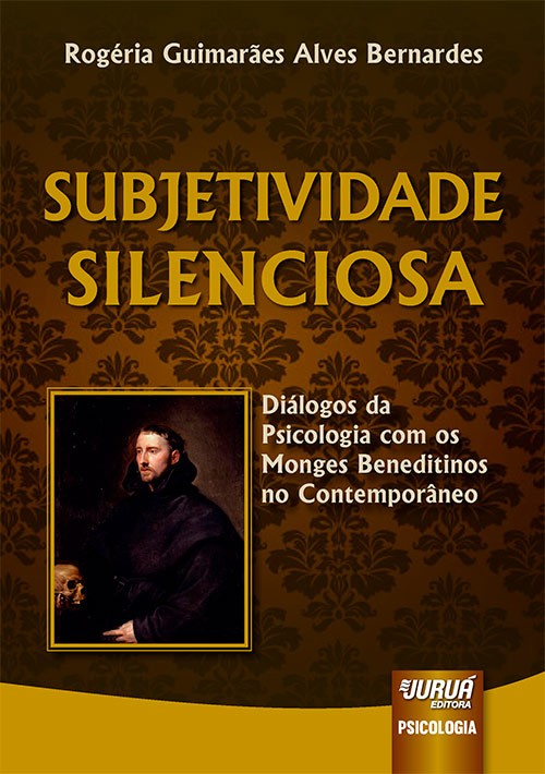 Subjetividade Silenciosa - Diálogos da Psicologia com os Monges Beneditinos no Contemporâneo