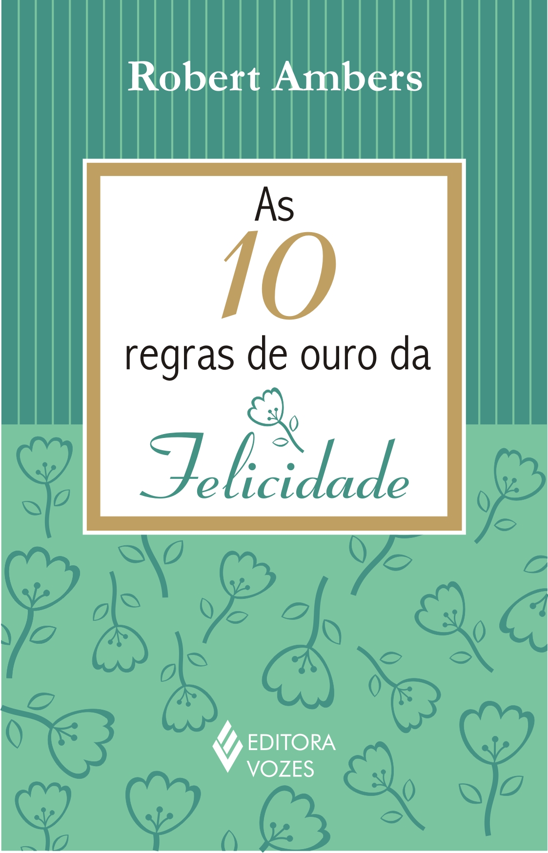 10 REGRAS DE OURO DA FELICIDADE, AS