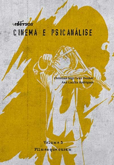 CINEMA E PSICANALISE - VOLUME 3: FILMES QUE CURAM