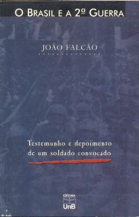 Brasil E A Segunda Guerra Mundial, O: Testemunho E Depoimento De Um Soldado Convocado