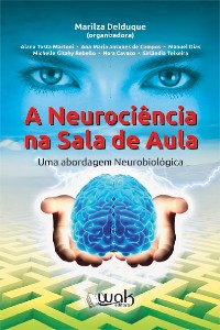 NEUROCIENCIA NA SALA DE AULA, A - UMA ABORDAGEM NEUROBIOLOGICA