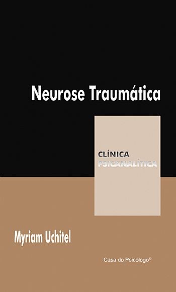 Neurose Traumática - Coleção Clínica Psicanalítica