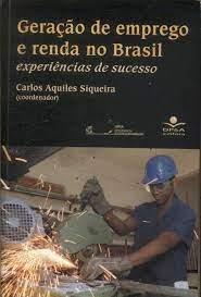 GERACAO DE EMPREGO E RENDA NO BRASIL - EXPERIENCIAS DE SUCESSO