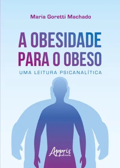Obesidade Para o Obeso, A: Uma Leitura Psicanalítica