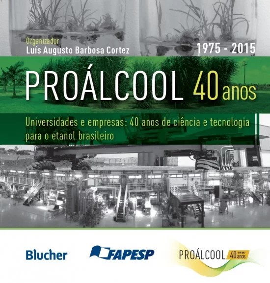Proálcool 40 Anos - Universidades e Empresas: 40 Anos de Ciência e Tecnologia para o Etanol Brasilei
