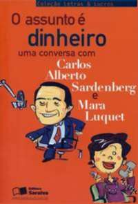 Assunto É Dinheiro,O uma Conversa com Carlos Alberto Sardenberg e Mara Luquet - Col. Letras & Lucro