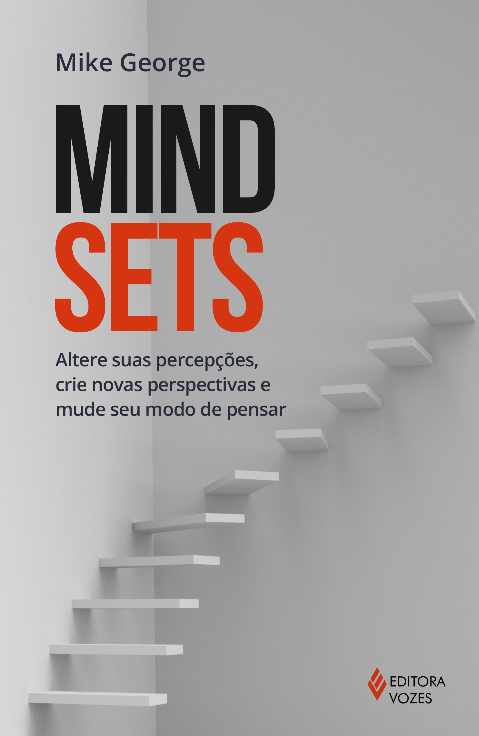 Mindsets - Altere Suas Percepções, Crie Novas Perspectivas e Mude seu Modo de Pensar