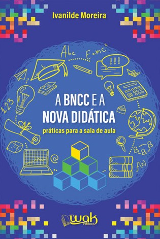 BNCC e a Nova Didática, A: Práticas Para Sala De Aula