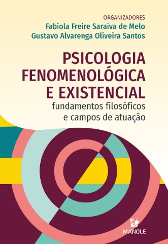 Psicologia Fenomenológica e Existencial - Fundamentos filosóficos e capos de atuação