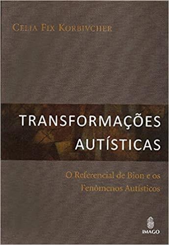 TRANSFORMACOES AUTISTICAS-O REFERENCIAL DE BION...