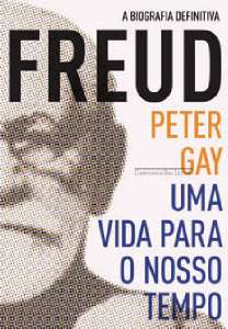 Freud: Uma Vida Para o Nossso Tempo