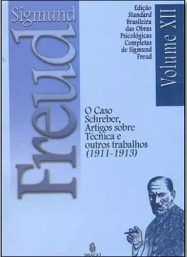 SIGMUND FREUD-CASO SCHREBER, ARTIGOS SOBRE TECNICA E OUTRO TRAB (1911-1913)