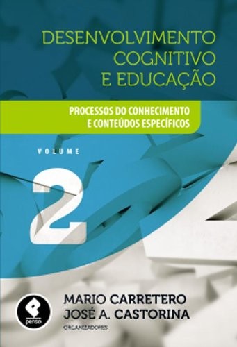 Desenvolvimento Cognitivo e Educação: Processos do Conhecimento e Conteúdos Específicos - Vol.2
