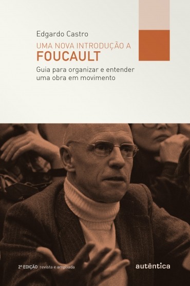 Nova Introdução a Foucalt, Uma: Guia Para Organizar e Entender Uma Obra em Movimento