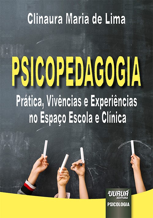PSICOPEDAGOGIA - PRATICA, VIVENCIAS E EXPERIENCIAS NO ESPACO ESCOLA E CLINI