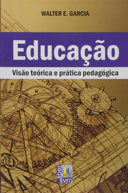 Educação: Visão Teórica e Prática Pedagógica